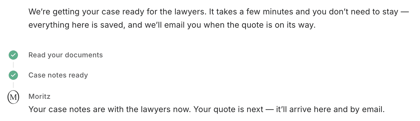 Moritz: 'We're getting your case ready for the lawyers. It takes a few minutes and you don't need to stay.' Then two green checks, 'Read your documents' and 'Case notes ready', then 'Your case notes are with the lawyers now. Your quote is next.'