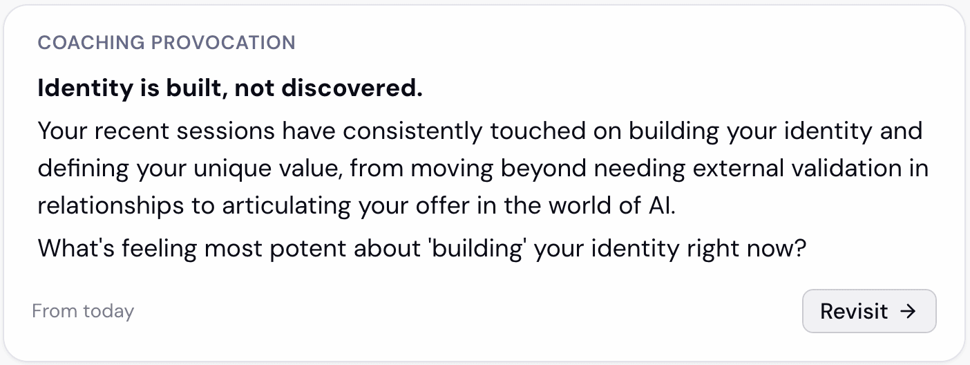 The Coaching Provocation widget: 'Identity is built, not discovered,' a synthesis across recent sessions that ends in a question and a Revisit action.